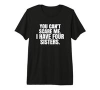 You Can't Scare Me I Have Four Sisters Premium T-Shirt