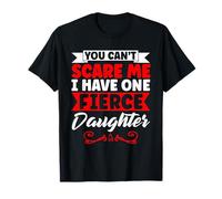 You Can't Scare Me I Have One Fierce Daughter Mom Daughter T-Shirt