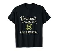 You Can't Scare Me, I Have Stepkids Design T-Shirt