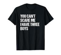 You Can't Scare Me I Have Three Boys Mom and Dad Joke T-Shirt