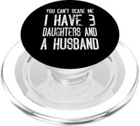 You Can't Scare Me I Have Three Daughters And A Husband PopSockets PopGrip for MagSafe