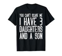You Can't Scare Me I Have Three Daughters And A Son Funny T-Shirt
