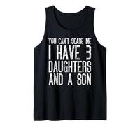 You Can't Scare Me I Have Three Daughters And A Son Funny Tank Top
