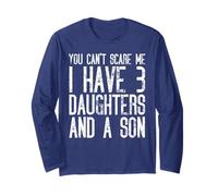 You Can't Scare Me I Have Three Daughters and A Son Long Sleeve T-Shirt
