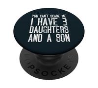 You Can't Scare Me I Have Three Daughters And A Son PopSockets Adhesive PopGrip