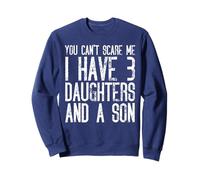 You Can't Scare Me I Have Three Daughters And A Son Sweatshirt