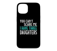 You Can't Scare Me I Have Three Daughters Case for iPhone 13