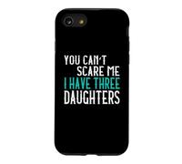 You Can't Scare Me I Have Three Daughters Case for iPhone SE (2020) / 7/8