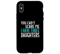 You Can't Scare Me I Have Three Daughters Case for iPhone X/XS