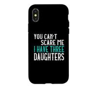You Can't Scare Me I Have Three Daughters Case for iPhone X/XS