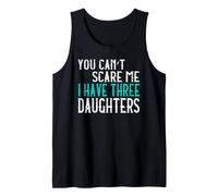You Can't Scare Me I Have Three Daughters Tank Top