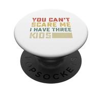 You Can't Scare Me I Have Three Kids For Moms and Dads PopSockets Adhesive PopGrip