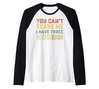 You Can't Scare Me I Have Three Kids for Moms and Dads Raglan Baseball Tee
