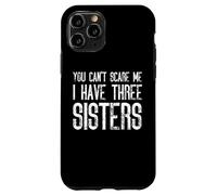 You Can't Scare Me I Have Three Sisters - Funny Matching Case for iPhone 11 Pro