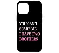 You Can't Scare Me I Have Two Brother | Funny Sisters Gift Case for iPhone 12/12 Pro