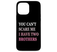 You Can't Scare Me I Have Two Brother | Funny Sisters Gift Case for iPhone 13 Pro Max