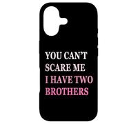 You Can't Scare Me I Have Two Brother | Funny Sisters Gift Case for iPhone 17