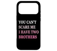 You Can't Scare Me I Have Two Brother | Funny Sisters Gift Case for iPhone 17 Pro Max