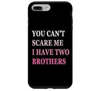You Can't Scare Me I Have Two Brother | Funny Sisters Gift Case for iPhone 7 Plus/8 Plus
