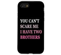 You Can't Scare Me I Have Two Brother | Funny Sisters Gift Case for iPhone SE (2020) / 7/8
