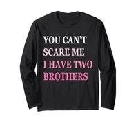 You Can't Scare Me I Have Two Brother | Funny Sisters Gift Long Sleeve T-Shirt