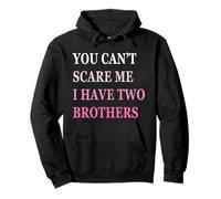 You Can't Scare Me I Have Two Brother | Funny Sisters Gift Pullover Hoodie