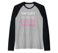 You Can't Scare Me I Have Two Brother | Funny Sisters Gift Raglan Baseball Tee