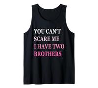 You Can't Scare Me I Have Two Brother | Funny Sisters Gift Tank Top