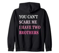 You Can't Scare Me I Have Two Brother | Funny Sisters Gift Zip Hoodie