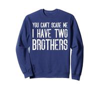 You Can't Scare Me I Have Two Brothers - Funny Matching Sweatshirt