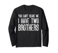You Can't Scare Me I Have Two Brothers - Funny Siblings Long Sleeve T-Shirt
