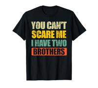 You Can't Scare Me I Have Two Brothers T-Shirt