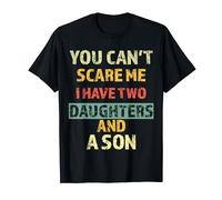 you Can't Scare Me I Have Two Daughters And A Son funny T-Shirt