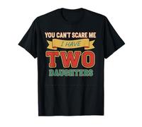 You Can't Scare Me I Have Two Daughters Funny Daddy Father T-Shirt