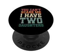 You Can't Scare Me I Have Two Daughters, Funny Mom Dad PopSockets Adhesive PopGrip