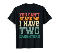 You Can't Scare Me I Have Two Daughters, Funny Mom Dad T-Shirt