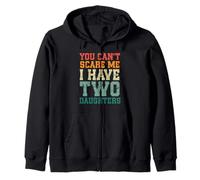 You Can't Scare Me I Have Two Daughters, Funny Mom Dad Zip Hoodie