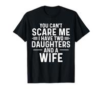 You Can't Scare Me I Have Two Daughters Happy Father's Day T-Shirt