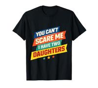 You Can't Scare Me I Have Two Daughters T-Shirt