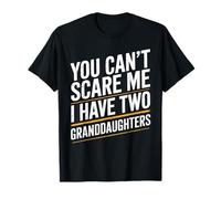You Cant Scare Me I Have Two Granddaughters T-Shirt