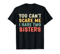 You Can't Scare Me I Have Two Sisters, Funny Brother Joke T-Shirt