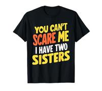You Can't Scare Me I Have Two Sisters Kids Funny Brothers T-Shirt