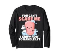 You Can't Scare Me I Know How to Handle Lye Soap Making Long Sleeve T-Shirt