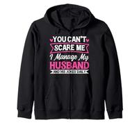 You Can't Scare Me I Manage My Husband And His Daily Jokes Zip Hoodie