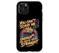 You Can't Scare Me I Run A Smoker For Twelve Hours Case for iPhone 11 Pro
