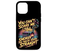 You Can't Scare Me I Run A Smoker For Twelve Hours Case for iPhone 12/12 Pro