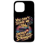You Can't Scare Me I Run A Smoker For Twelve Hours Case for iPhone 13 Pro Max