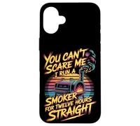 You Can't Scare Me I Run A Smoker For Twelve Hours Case for iPhone 16 Plus