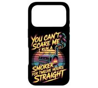You Can't Scare Me I Run A Smoker For Twelve Hours Case for iPhone 17 Pro