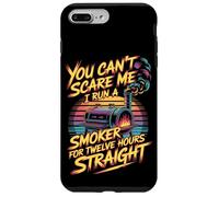 You Can't Scare Me I Run A Smoker For Twelve Hours Case for iPhone 7 Plus/8 Plus